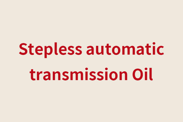 Stepless automatic transmission Oil